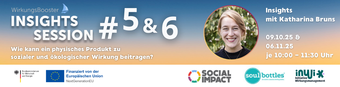 Wirkungsbooster Insights - Session  V & VI: Wie kann ein physisches Produkt zu sozialer und ökologischer Wirkung beitragen? 9.10. & 6.11.