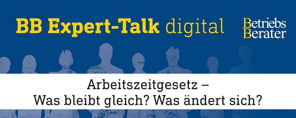 BB Expert-Talk: Arbeitszeitgesetz