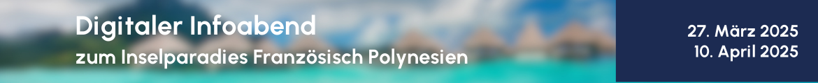 Infoveranstaltungen Kreuzfahrt Französisch Polynesien