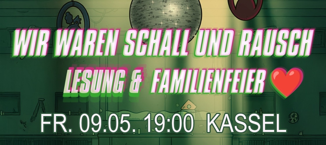 Wir waren Schall und Rausch - Kassel: Lesung & Familienfeier