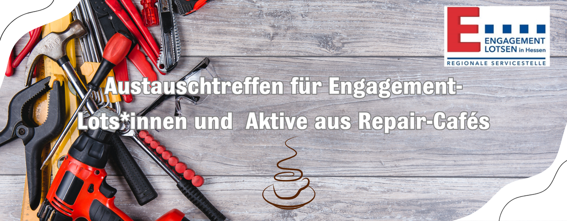 Austauschtreffen für Engagement-Lotsinnen und -Lotsen sowie für Aktive aus Repair-Cafés