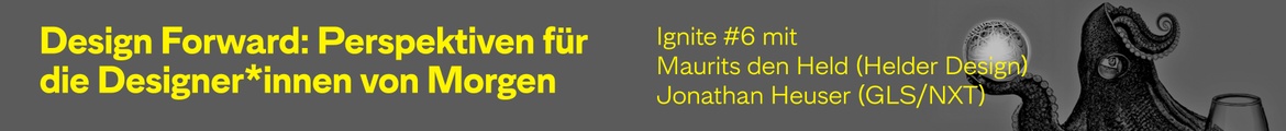 Ignite #6 — Design Forward: Perspektiven für die Designer*innen von Morgen