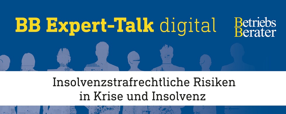 BB Expert-Talk Insolvenzstrafrechtliche Risiken in Krise und Insolvenz