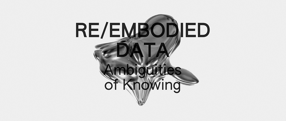 Symposium: RE/EMBODIED DATA – Ambiguities of Knowing.