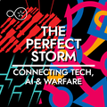 The Perfect Storm: Connecting Tech, AI & Warfare