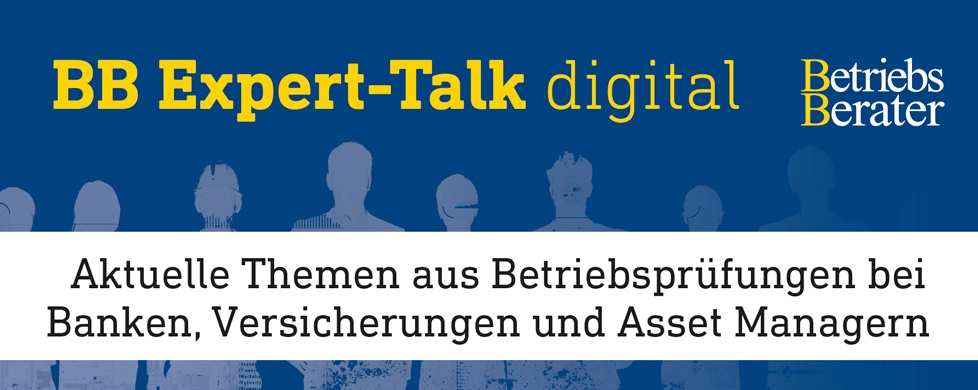 BB Expert-Talk: Aktuelle Themen aus Betriebsprüfungen bei Banken, Versicherungen und Asset Managern #4