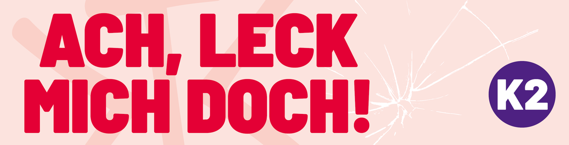 Ach, leck mich doch!