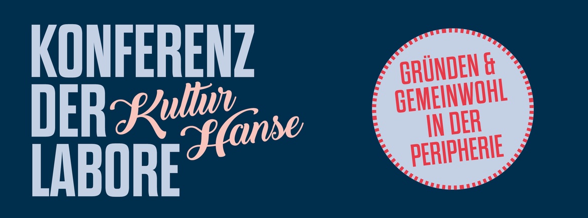 Konferenz der Kulturhanse-Labore: Gründen und Gemeinwohl in der Peripherie