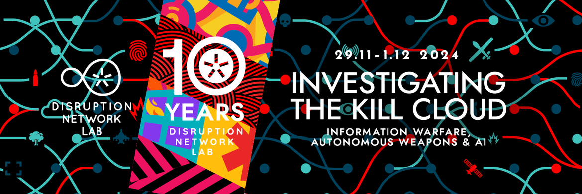 Investigating the Kill Cloud · Information Warfare, Autonomous Weapons & AI · 10 Years Disruption Network Lab