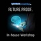 FUTURE.PROOF. In-house-Workshop