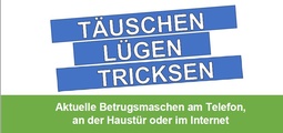 Täuschen, Lügen, Tricksen - aktuelle Betrugsmaschen