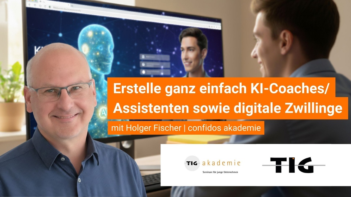 TIG akademie: Erstelle ganz einfach KI-Coaches/Assistenten sowie digitale Zwillinge für das eigene Business – ganz ohne Programmierkenntnisse
