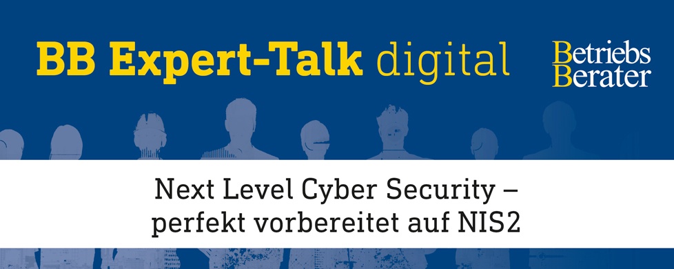 BB Expert-Talk: Next Level Cyber Security – perfekt vorbereitet auf NIS2