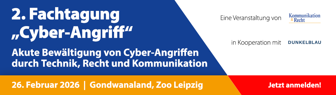 2. Fachtagung "Cyber-Angriff " - Akute Bewältigung von Cyber-Angriffen durch Technik, Recht und Kommunikation
