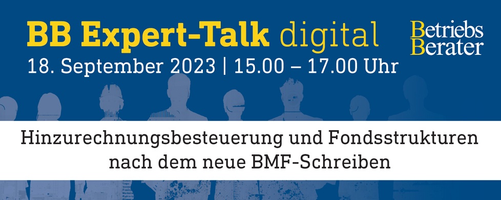 BB Expert-Talk: Hinzurechnungsbesteuerung und Fondsstrukturen nach dem neuen BMF-Schreiben