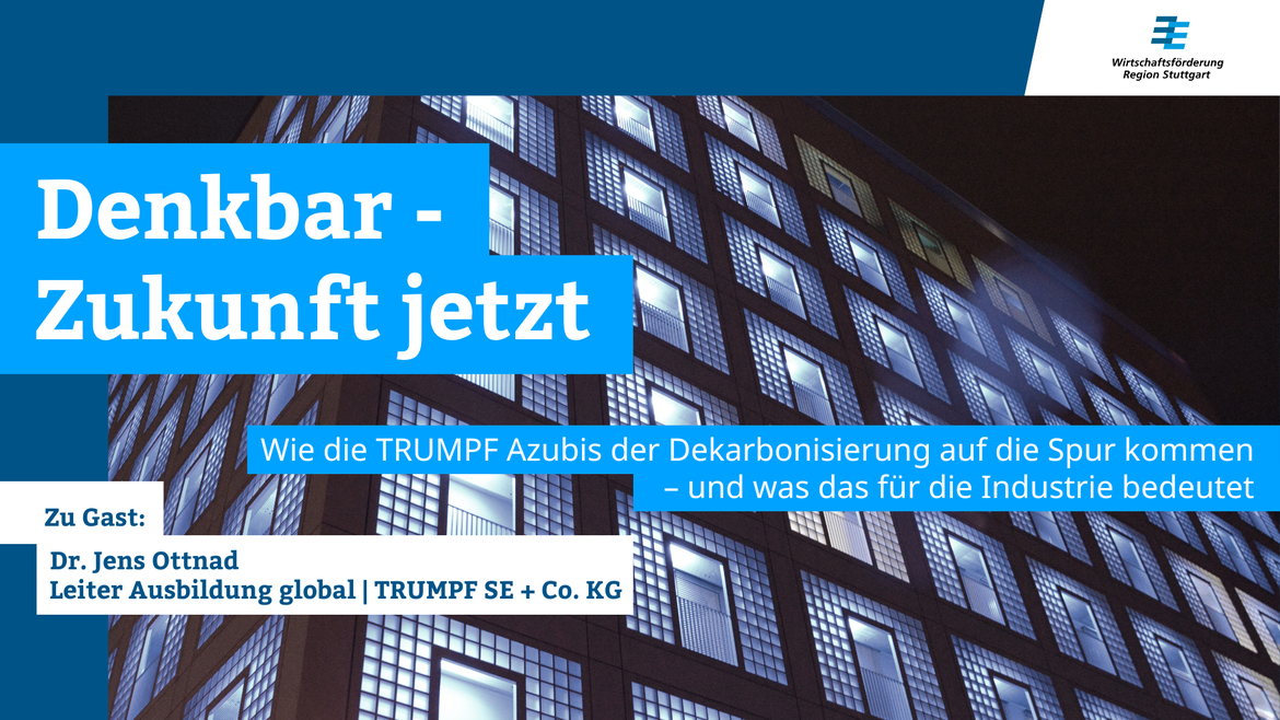 Webcast: DENKBAR - Zukunft jetzt „Wie die TRUMPF Azubis der Dekarbonisierung auf die Spur kommen – und was das für die Industrie bedeutet“