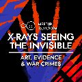 X-rays -Seeing the Invisible: Art, Evidence and War Crimes