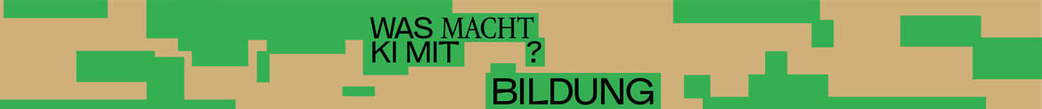 Was macht KI mit Bildung?