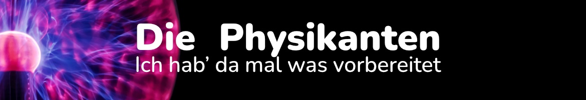 Die Physikanten: Ich hab' da mal was vorbereitet