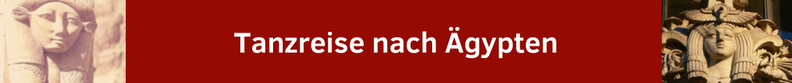 Tanzreise nach Ägypten - auf den Spuren von Hathor & Isis