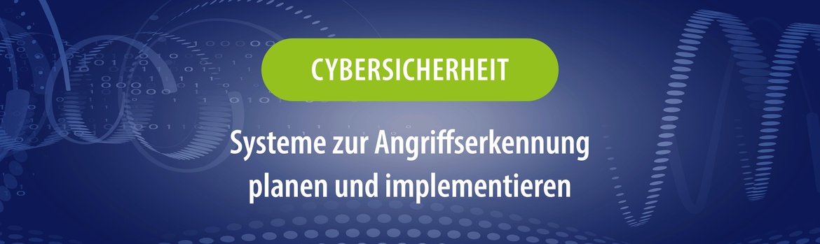 Cybersicherheit: Systeme zur Angriffserkennung planen und implementieren