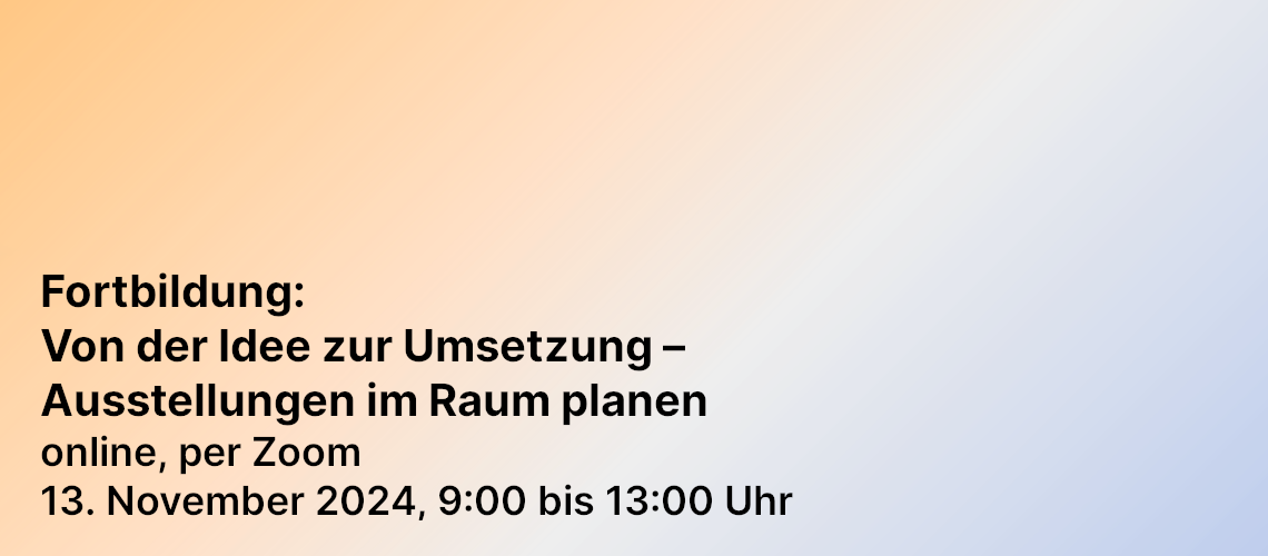 Fortbildung: Von der Idee zur Umsetzung – Ausstellungen im Raum planen