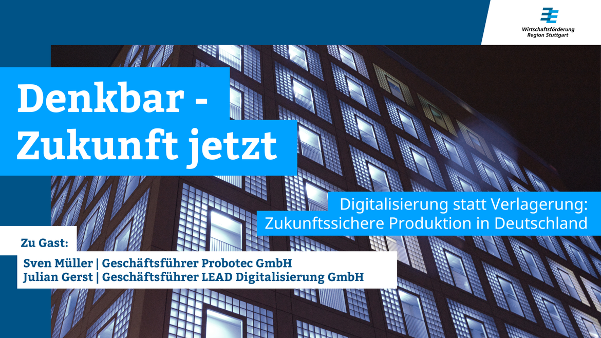 Webcast: DENKBAR - Zukunft jetzt „Digitalisierung statt Verlagerung: Zukunftssichere Produktion in Deutschland“