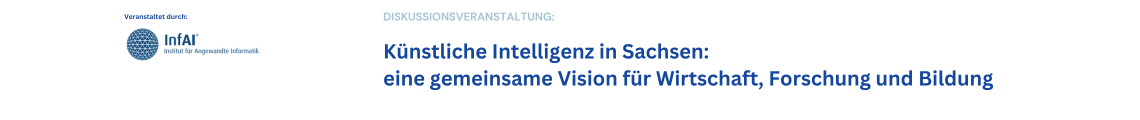 Diskussionsveranstaltung | KI in Sachsen: eine gemeinsame Vision für Wirtschaft, Forschung und Bildung