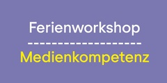 Ferienworkshop Medienkompetenz