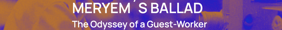Meryem's Ballad: The Odyssey of a Guest-Worker