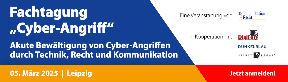 Fachtagung „Cyber-Angriff“ - Akute Bewältigung von Cyber-Angriffen durch Technik, Recht und Kommunikation